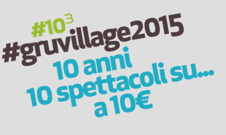 GruVillage 2015 festeggia i suoi 10 anni con…10 al cubo!